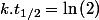 k.t_{1/2}=\ln\left(2\right)